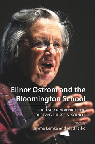 Elinor Ostrom and the Bloomington School: Building a New Approach to Policy and the Social Sciences