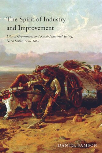 The Spirit of Industry and Improvement: Liberal Government and Rural-Industrial Society, Nova Scotia, 1790-1862