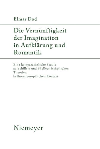 Die Vernünftigkeit der Imagination in Aufklärung und Romantik: Eine komparatistische Studie zu Schillers und Shelleys ästhetischen Theorien in ihrem europäischen Kontext