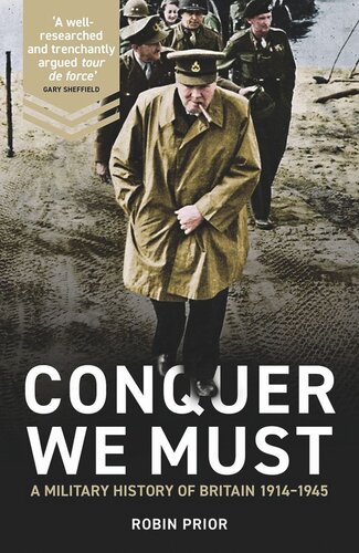 Conquer We Must: A Military History of Britain, 1914-1945