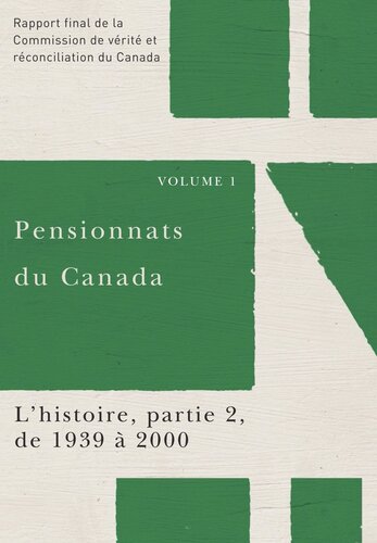 Pensionnats du Canada : L’histoire, partie 2, de 1939 à 2000: Rapport final de la Commission de vérité et réconciliation du Canada, Volume I