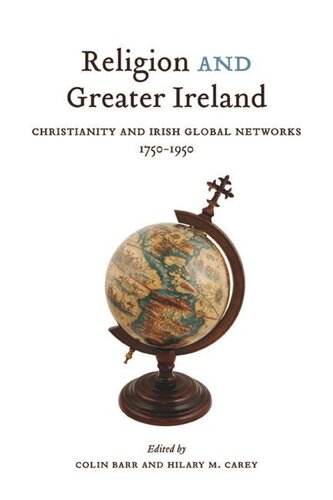 Religion and Greater Ireland: Christianity and Irish Global Networks, 1750-1969