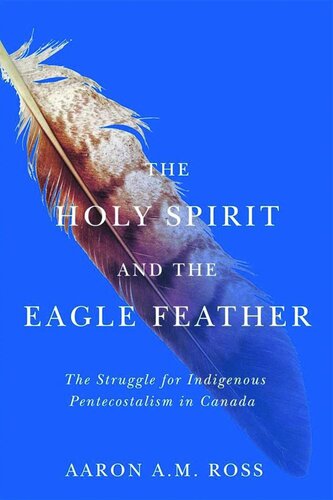 The Holy Spirit and the Eagle Feather: The Struggle for Indigenous Pentecostalism in Canada