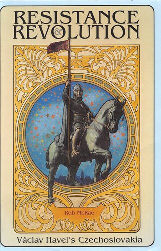 Resistance and Revolution: Vaclav Havel's Czechoslovakia
