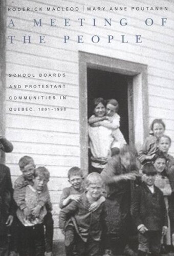 Meeting of the People: School Boards and Protestant Communities in Quebec, 1801B1998