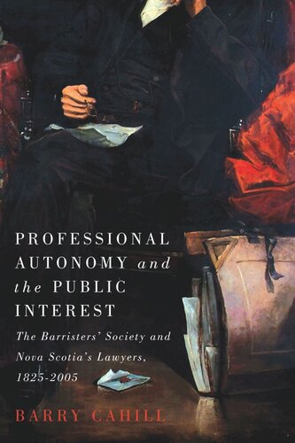 Professional Autonomy and the Public Interest: The Barristers' Society and Nova Scotia's Lawyers, 1825–2005