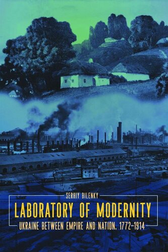 Laboratory of Modernity: Ukraine between Empire and Nation, 1772–1914