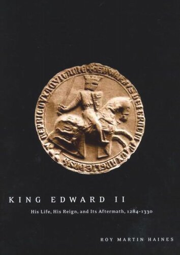 King Edward II: His Life, His Reign, and Its Aftermath, 1284-1330