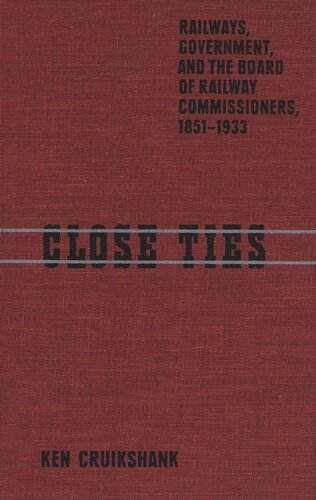 Close Ties: Railways, Government, and the Board of Railway Commissioners, 1851-1933