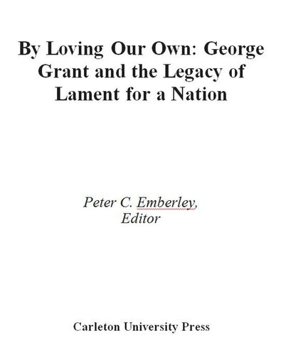By Loving our Own: George Grant and the Legacy of Lament For a Nation