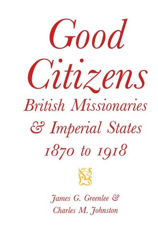 Good Citizens: British Missionaries and Imperial States, 1870-1918