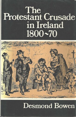 The Protestant Crusade in Ireland, 1800-70: A Study of Protestant-Catholic Relations Between the Act of Union and Disestablishment