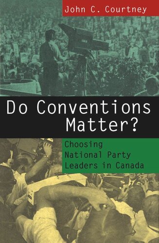 Do Conventions Matter?: Choosing National Party Leaders in Canada