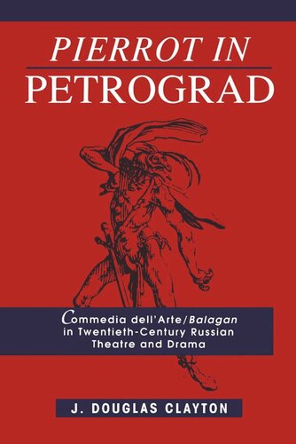 Pierrot in Petrograd: Commedia dell'Arte/ Balagan in Twentieth-Century Russian Theatre and Drama