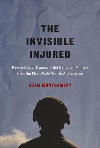 Invisible Injured: Psychological Trauma in the Canadian Military from the First World War to Afghanistan