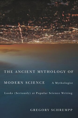 Ancient Mythology of Modern Science: A Mythologist Looks (Seriously) at Popular Science Writing