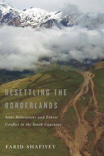 Resettling the Borderlands: State Relocations and Ethnic Conflict in the South Caucasus