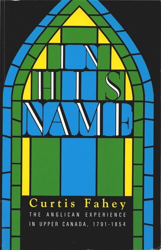 In His Name: The Anglican Experience in Upper Canada, 1791-1854