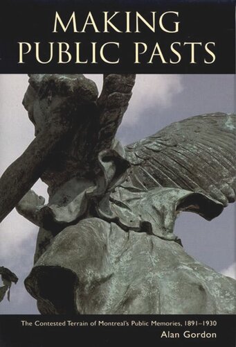 Making Public Pasts: The Contested Terrain of Montreal's Public Memories, 1891-1930