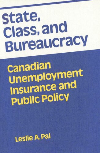 State, Class, and Bureaucracy: Canadian Unemployment Insurance and Public Policy