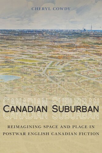 Canadian Suburban: Reimagining Space and Place in Postwar English Canadian Fiction