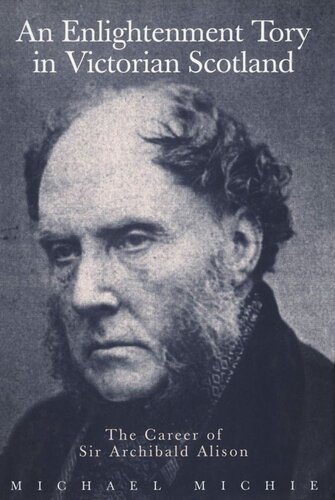 Enlightenment Tory in Victorian Scotland: The Career of Sir Archibald Alison