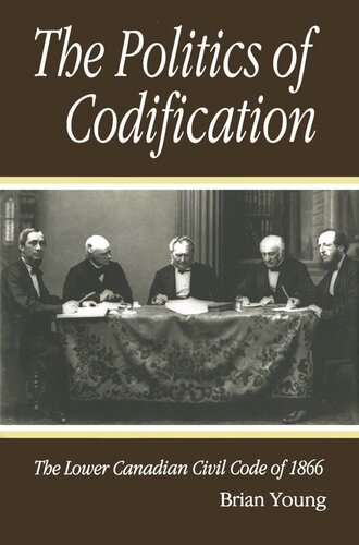 Politics of Codification: The Lower Canadian Civil Code of 1866