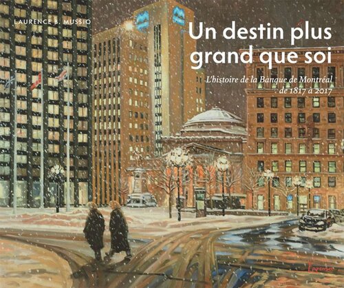 Un destin plus grand que soi: L’histoire de la Banque de Montréal de 1817 à 2017