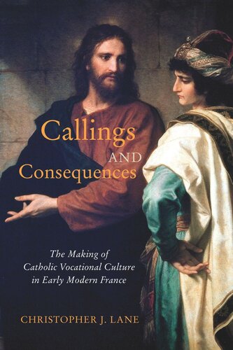 Callings and Consequences: The Making of Catholic Vocational Culture in Early Modern France