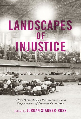 Landscapes of Injustice: A New Perspective on the Internment and Dispossession of Japanese Canadians