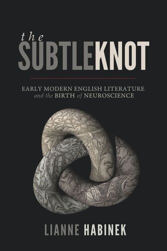 The Subtle Knot: Early Modern English Literature and the Birth of Neuroscience