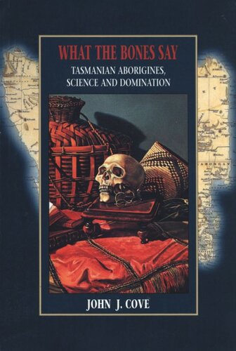 What the Bones Say: Tasmanian Aborigines, Science and Domination