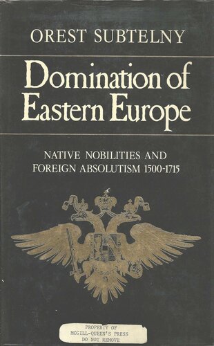Domination of Eastern Europe: Native Nobilities and Foreign Absolutism 1500-1715