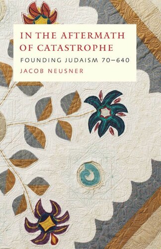 In the Aftermath of Catastrophe: Founding Judaism 70-640