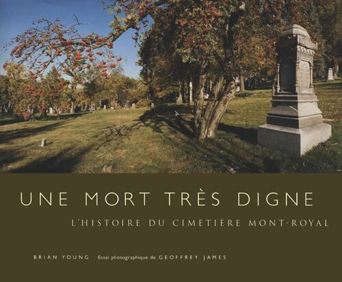 Une mort très digne: L'histoire du Cimetière Mont-Royal