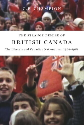 The Strange Demise of British Canada: The Liberals and Canadian Nationalism, 1964-68