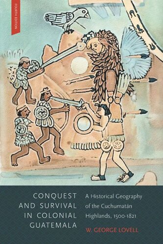 Conquest and Survival in Colonial Guatemala, Fourth Edition: A Historical Geography of the Cuchumatán Highlands, 1500-1839