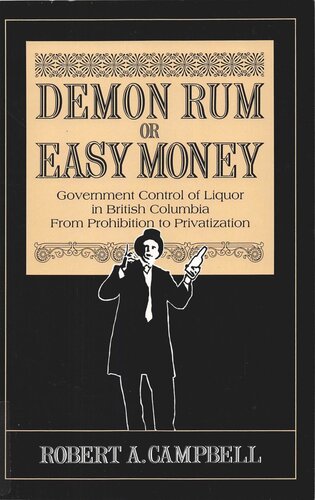 Demon Rum or Easy Money: Government Control of Liquor in British Columbia from Prohibition to Privatization