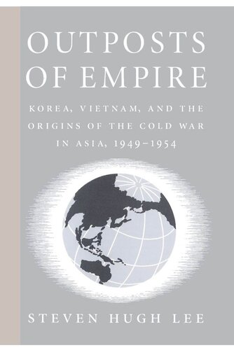 Outposts of Empire: Korea, Vietnam, and the Origins of the Cold War in Asia, 1949-1954