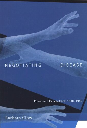 Negotiating Disease: Power and Cancer Care, 1900-1950