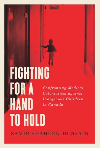 Fighting for a Hand to Hold: Confronting Medical Colonialism against Indigenous Children in Canada