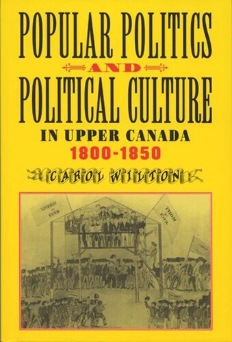 Popular Politics and Political Culture in Upper Canada, 1800-1850