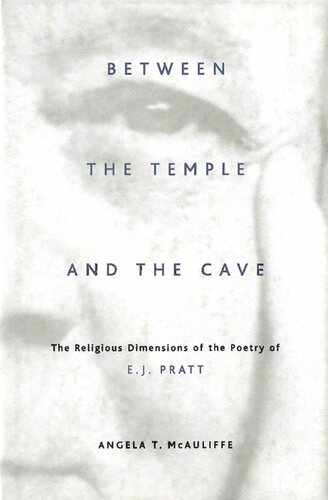 Between the Temple and the Cave: The Religious Dimensions of the Poetry of E.J. Pratt