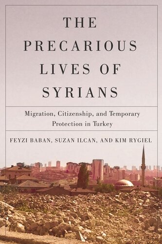 The Precarious Lives of Syrians: Migration, Citizenship, and Temporary Protection in Turkey