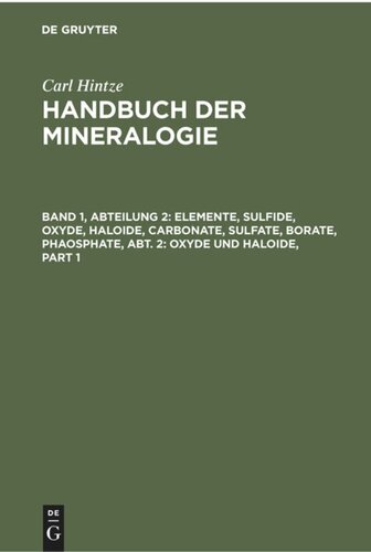 Handbuch der Mineralogie: Band 1, Abteilung 2 Elemente, Sulfide, Oxyde, Haloide, Carbonate, Sulfate, Borate, Phaosphate, Abt. 2: Oxyde und Haloide
