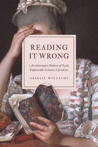 Reading It Wrong: An Alternative History of Early Eighteenth-Century Literature