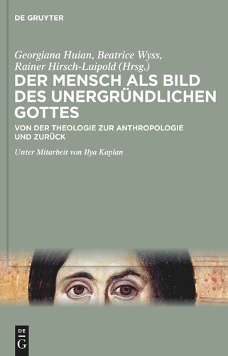 Der Mensch als Bild des unergründlichen Gottes: Von der Theologie zur Anthropologie und zurück