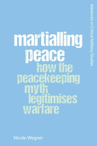 Martialling Peace: How the Peacekeeper Myth Legitimises Warfare