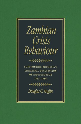Zambian Crisis Behaviour: Confronting Rhodesia's Unilateral Declaration of Independence, 1965-1966