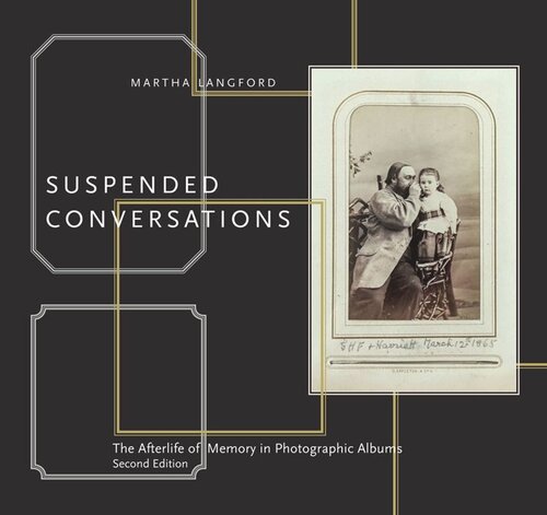 Suspended Conversations: The Afterlife of Memory in Photographic Albums Second Edition